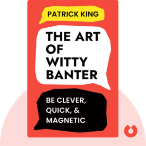 The Art of Witty Banter by Patrick King